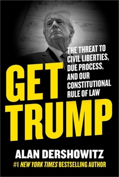 Get Trump: The Threat to Civil Liberties, Due Process, and Our 