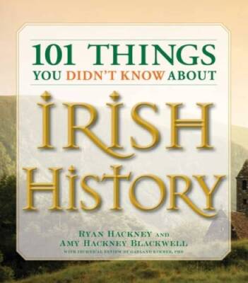 101 Things You Didn't Know About Irish History: The People, Places,  - VERY GOOD