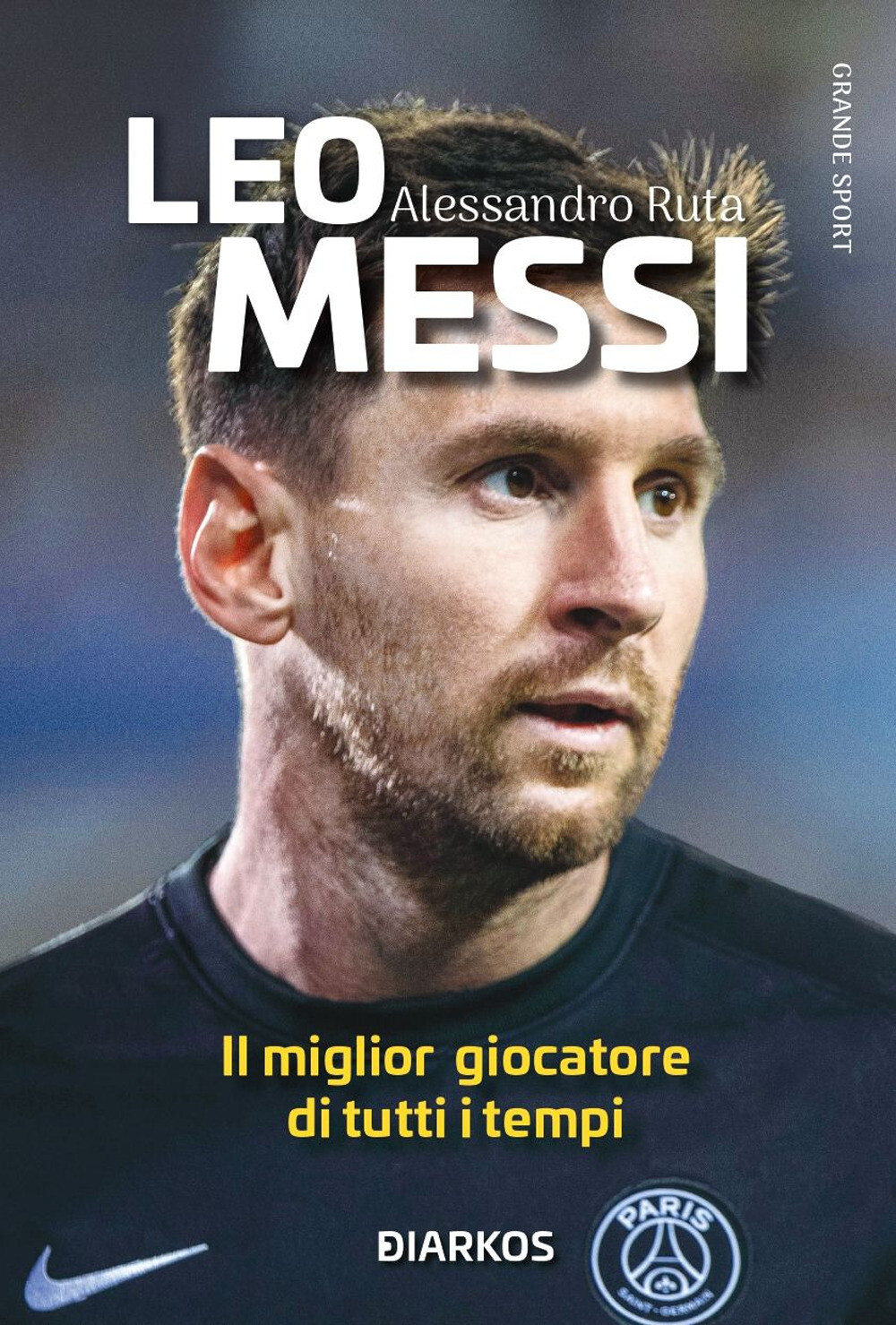 Libri Alessandro Ruta - Leo Messi. Il Miglior Giocatore Di Tutti I Tempi. Nuova