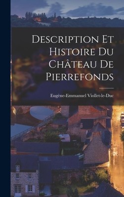 Viollet-le-Duc - Description Et Histoire Du Chteau De Pierrefonds - N - X555z