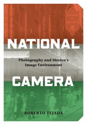 National Camera : Photography and Mexico's Image Environment Robe