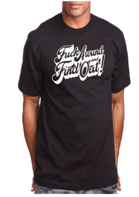 F@#k Around And Find Out