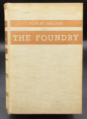 THE FOUNDRY by ALBERT HALPER 1934 1ST EDITION HARD COVER GOOD PLUS