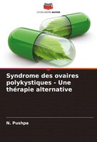 N. Pushpa | Syndrome Des Ovaires Polykystiques - Une ThéRapie Alternative | Buch