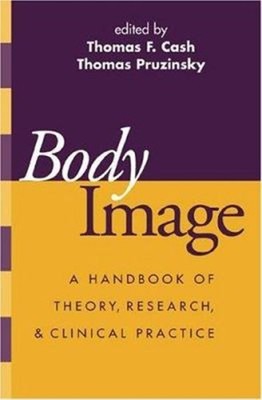 Body Image : A Handbook of Theory, Research, and Clinical Practic