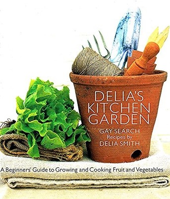 Delia's Kitchen Garden: A Beginners' Guide to Growing  by Delia Smith 0563521139