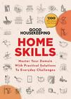 Good Housekeeping Home Skills: Master Your Domain with Practical Solutions to Ev