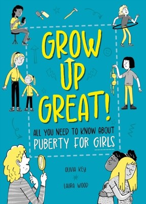 Grow Up Great!: All You Need to Know About Puberty for Girls by Olivia Key