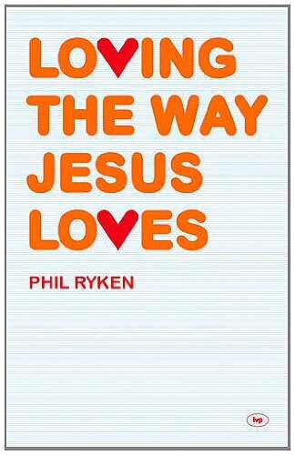 Loving the Way Jesus Loves By Phil Ryken