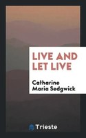 Catharine Maria Sedgwick | Live And Let Live | Taschenbuch | Englisch (2017)