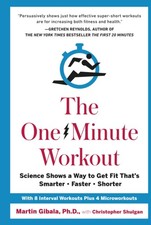 The One-Minute Workout: Science Shows a Way to Get Fit That's Smarter, Faste...