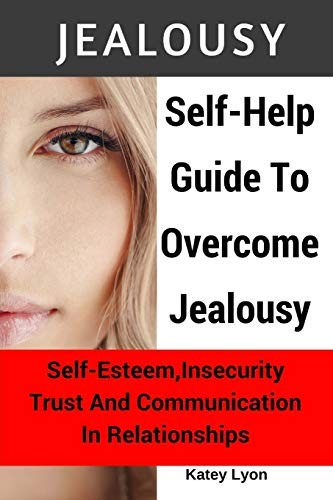 Jealousy: Self-Help Guide To Overcome Jealousy.. Lyon<|