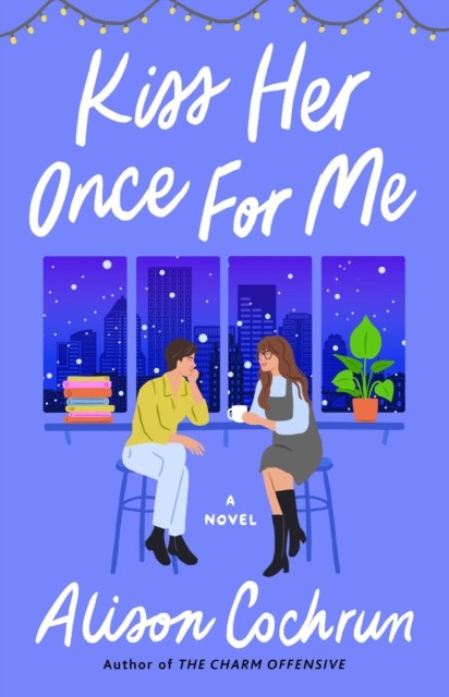 Kiss Her Once for Me A Novel by Alison Cochrun (Paperback Book)