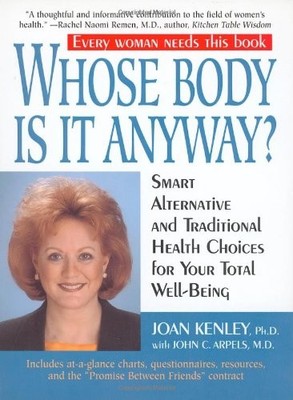 Whose Body Is It Anyway?: Smart Alternative and Traditional Health Choices f...
