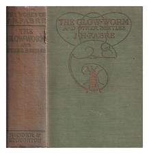 FABRE, JEAN-HENRI (1823-1915) The glow-worm and other beetles / J. Henri Fabre ;