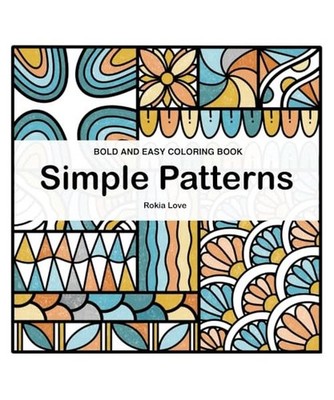 Simple Patterns Bold and Easy coloring book: Fun and stress-free coloring book f