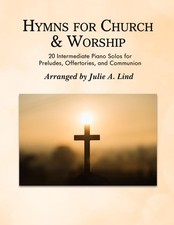 Hymns for Church and Worship: 20 Intermediate Piano Solos for Preludes, Offertor
