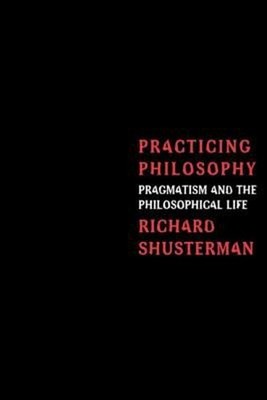 Practicing Philosophy : Pragmatism and the Philosophical Life Pap