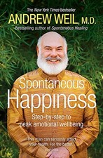 Spontaneous Happiness: Step-by-step to peak emotional wellbein ,