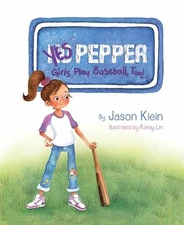 Yes Pepper: Girls Play Baseball, Too! by Jason Klein