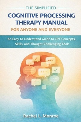 The Simplified Cognitive Processing Therapy Manual for Anyone and Everyone: An E