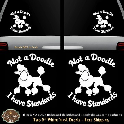 Not A Doodle I Have Standards Poodle Two 5'' White Vinyl Decals Car Windows