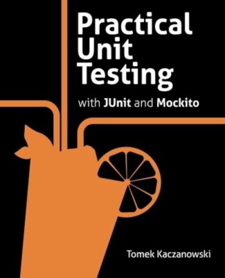 Practical Unit Testing with JUnit and Mockito by Kaczanowski (paperback)