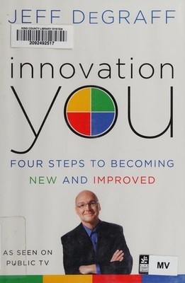 Innovation You: Four Steps to Becoming New and Improved by Degraff, Jeff, Good B