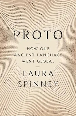 Proto: How One Ancient Language Went Global by Spinney, Laura   Hardcover