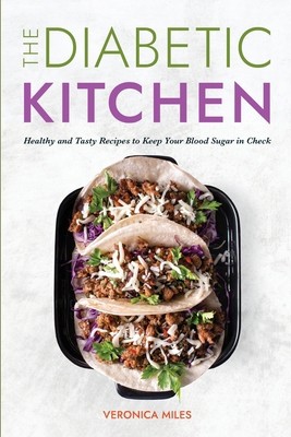 The Diabetic Kitchen: Healthy and Tasty Recipes to Keep Your Blood Sugar in...