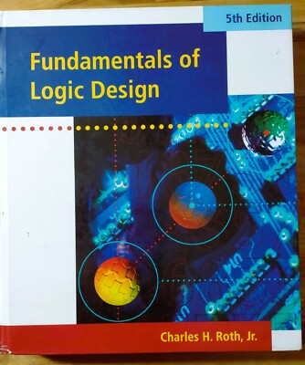 Fundamentals of Logic Design, 5th edition,  Charles H. Roth, Jr. - FREE SHIPPING