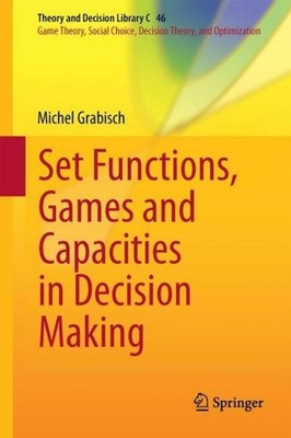 Set Functions, Games and Capacities in Decision Making Michel Grabisch