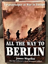 James Megellas / ALL THE WAY TO BERLIN Signed 2003