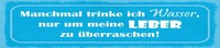 Blechschild 10X46 Cm Manchmal Trinke Ich Wasser Deko Geschenk Schild