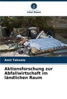 Amit Takwale | Aktionsforschung Zur Abfallwirtschaft Im LäNdlichen Raum | Buch