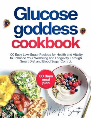 Glucose Goddess Cookbook 100 E - GOOD