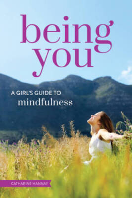 Being You: A Girls Guide to Mindfulness - Paperback By Hannay, Catharine - GOOD