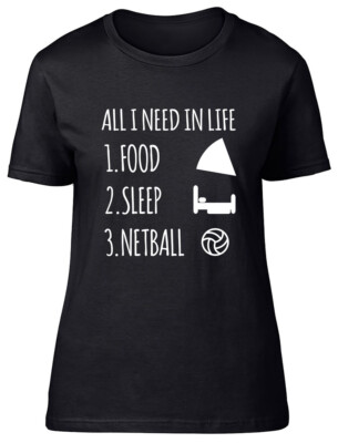All I Need in Life is Food Sleep and Netball tailliertes Damen Frauen T-Shirt