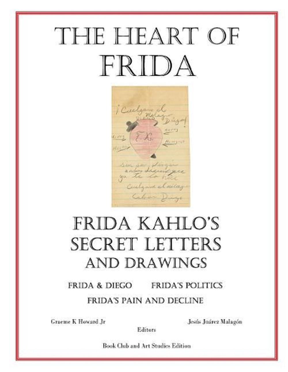 The Heart of Frida: Frida kahlo's Secret Letters and Drawings by Jesus Juarez Ma
