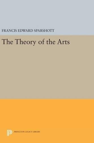 Francis Edward Sparshott The Theory of the Arts (Hardback)