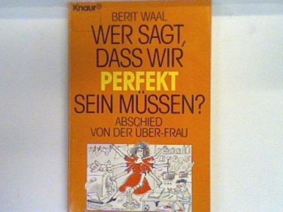 Wer sagt, dass wir perfekt sein müssen? : Abschied von der Über-Frau. 77028 Waal