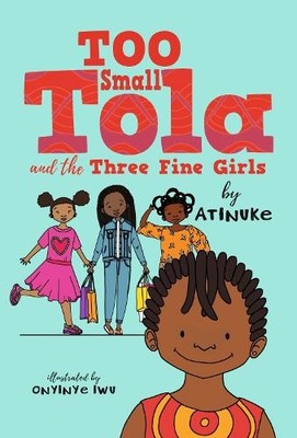 Atinuke Too Small Tola and the Three Fine Girls (Taschenbuch) Too Small Tola