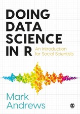 Doing Data Science in R: An Introduction for Social Scientists by Mark Andrews (