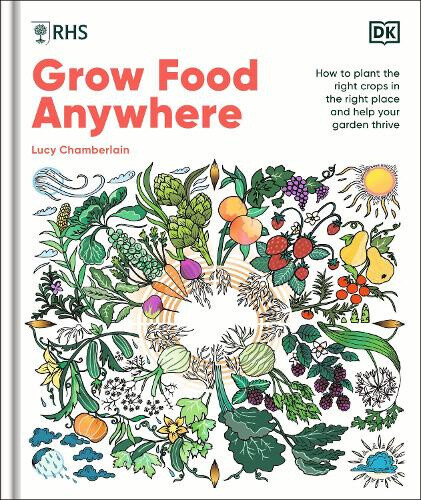 RHS Grow Food Anywhere: How to Plant the Right Crops in the Right Place and