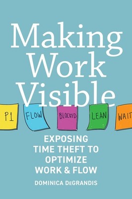 Making Work Visible: Exposing Time Theft to Optimize Work & Flow - paperback...