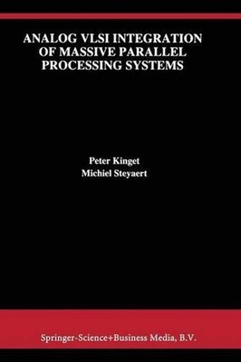 Analog VLSI Integration of Massive Parallel Signal Processing Systems by Peter K
