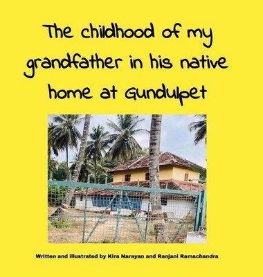 The childhood of my grandfather in his native home at Gundulpet by Kira Narayan 