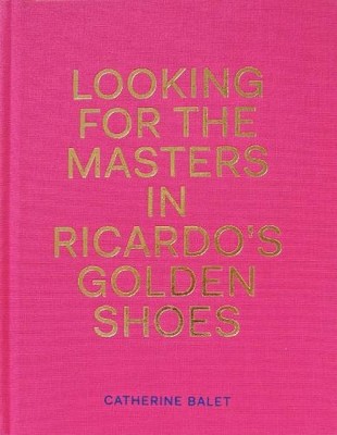 Looking For the Masters in Ricardo's Golden Shoes by Catherin... - 9781911306009
