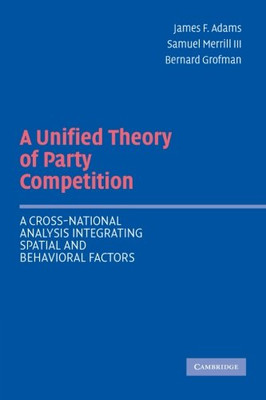A Unified Theory of Party Competition: A Cross-National Analysis Integrating Spa