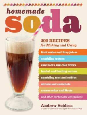 Homemade Soda: 200 Recipes for Making & Using Fruit Sodas & Fizzy Juices, - GOOD